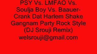 PSY, LMFAO, Soulja Boy & Baauer-Crank Dat Harlem Shake Gangnam Party Rock Style (DJ Srouji Remix)