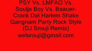 PSY, LMFAO, Soulja Boy & Baauer-Crank Dat Harlem Shake Gangnam Party Rock Style (DJ Srouji Remix)