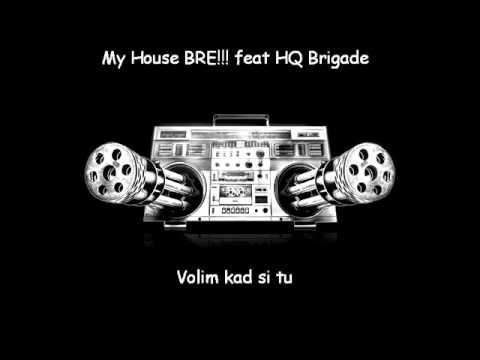 My House BRE ft. HQ Brigade - Volim kad si svuda