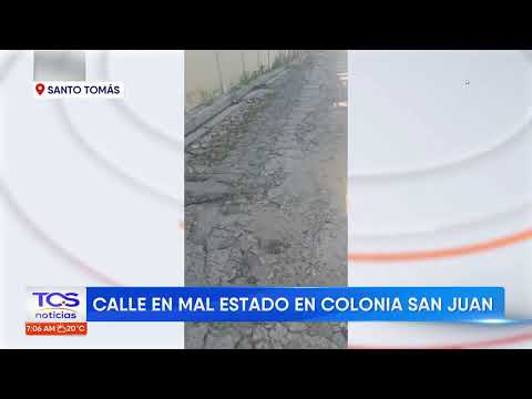 Habitantes de la colonia San Juan denuncian mal estado de calle en Santo Tomás | TCS