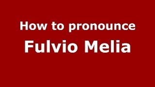 How to pronounce Fulvio Melia