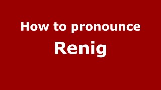 How to pronounce Renig