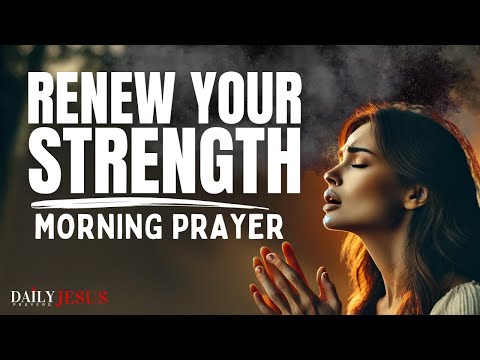 Say This Prayer To Renew Your Strength | A Powerful Prayer To Uplift Your Spirit And Start Your Day