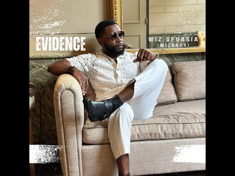 Wiz Ofuasia (Wizboyy) - EVIDENCE