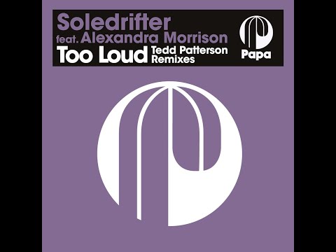 Soledrifter feat. Alexandra Morrison - Too Loud (Tedd Patterson Funknasty Remix)