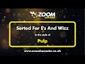 Pulp Sorted For E S And Wizz Karaoke Version From Zoom Karaoke
