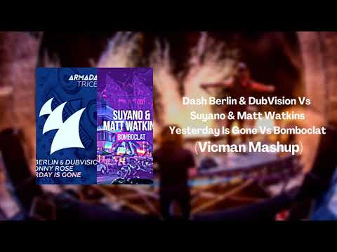 Dash Berlin & DubVision Vs Suyano & Matt Watkins - Yesterday Is Gone Vs Bomboclat (Vicman Mashup)