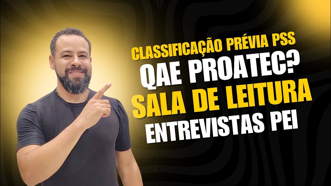 CLASSIFICAÇÃO PRÉVIA PSS - QAE PROATEC? - INSCRIÇÃO SALA DE LEITURA - ENTREVISTAS PEI