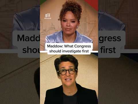 Maddow: What Congress should investigate first