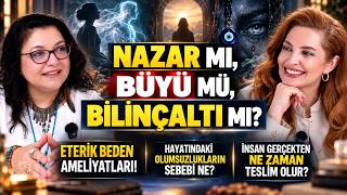 Nazar mı, Büyü mü, Bilinçaltı mı? Eterik Beden Ameliyatları! İnsan Gerçekten Ne 