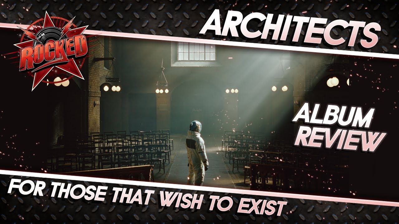 Architects For Those That Wish To Exist Album Review Rocked