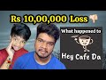Rs 10,00,000 Loss 👎🏻 What really happened to Hey cafe da 🥺 | Arun Karthick |