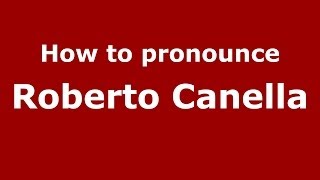 How to pronounce Roberto Canella