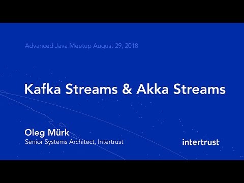 Kafka Streams and Akka Streams - Oleg Mürk