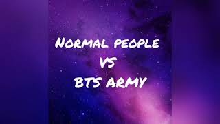Normal people VS BTS ARMY💜(read description)