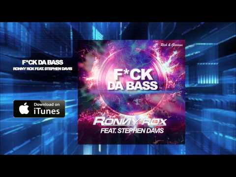 RONNY ROX FEAT. STEPHEN DAVIS - F*CK DA BASS // OUT NOW