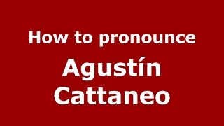 How to pronounce Agustín Cattaneo