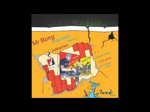 Mr. Bong - Bong Addict (Feat. Bakaman) (Liver Remix)