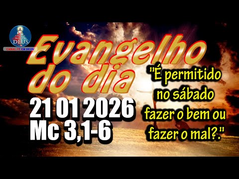 EVANGELHO DO DIA 21/01/2026 COM REFLEXÃO. Evangelho (Mc 3,1-6)