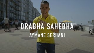 Aymane Serhani - Drabha Sahebha (Clip Officiel)