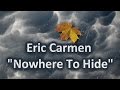 Eric Carmen - Nowhere To Hide