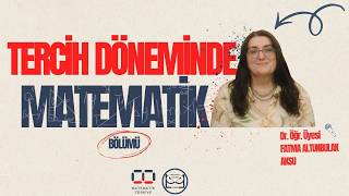 Dr. Öğr. Üyesi Fatma Altınbulak Aksu ile Tercih Döneminde Matematik