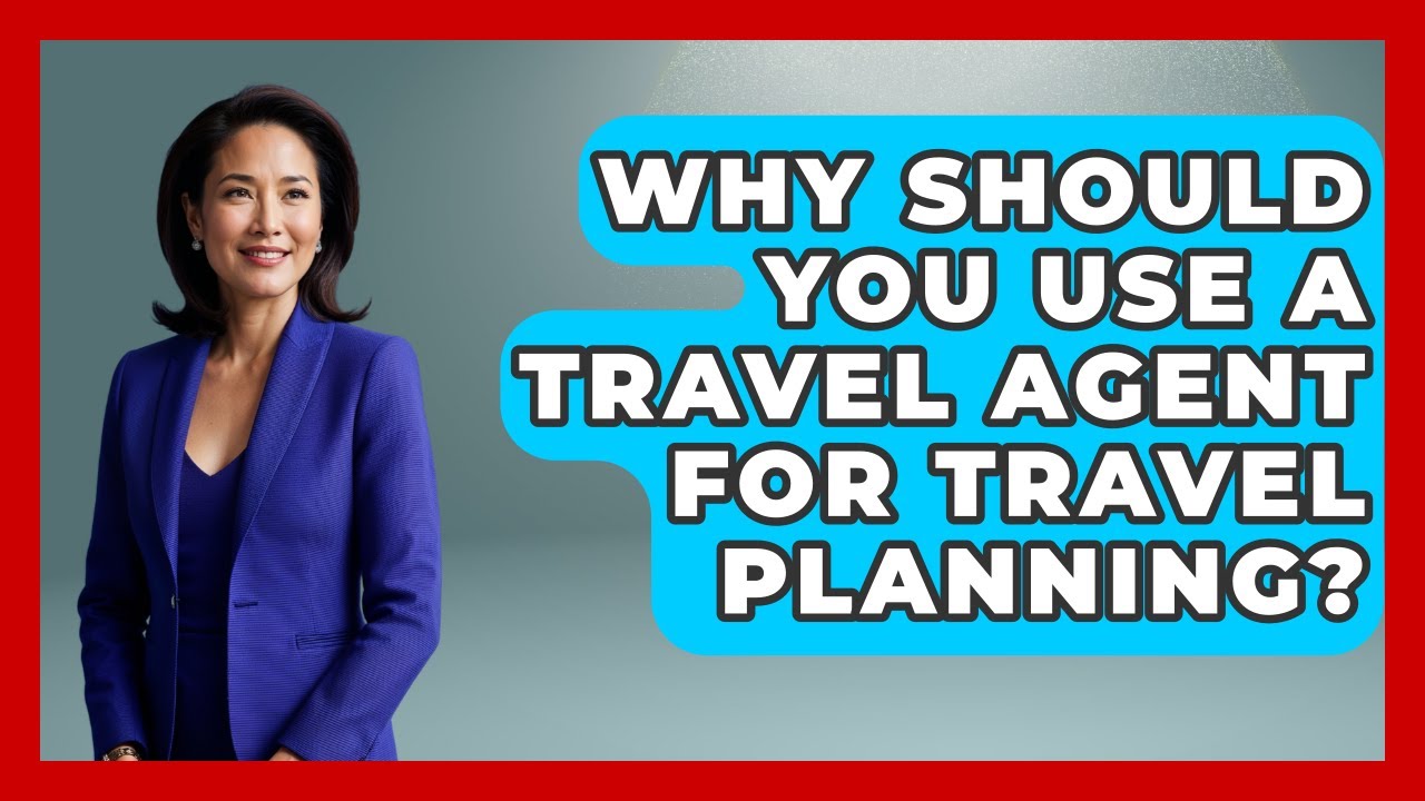 Why Should You Use a Travel Agent for Travel Planning? | Travel Agents Playbook News