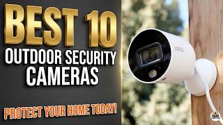 Best 10 Outdoor Security Cameras 2026 | Top Wireless & PoE Systems