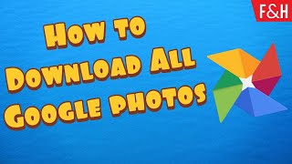 How To Download All Your Google Photos Pictures To Your Computer