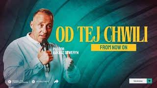 OD TEJ CHWILI▫️From now on | Pastor Łukasz Szweryn