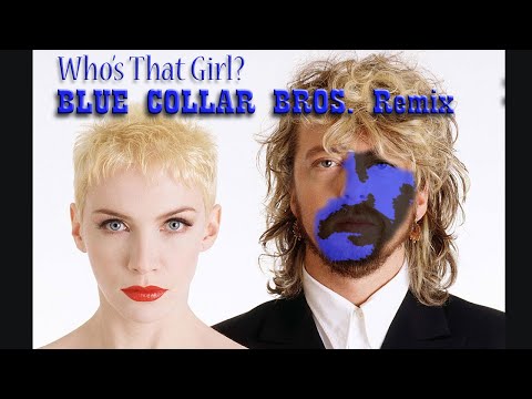 Eurythmics - Whos that girl? (Blue Collar Bros. remix)