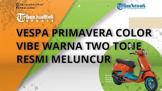 New Vespa Primavera Color Vibe Meluncur, Tampilan Makin Keren Dibekali Warna Two Tone, Intip Speknya