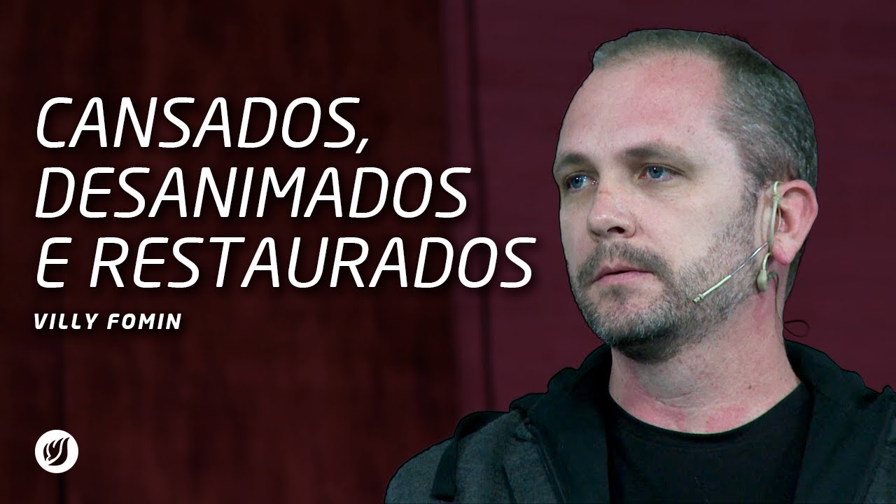 CANSADOS, DESANIMADOS E RESTAURADOS | Villy Fomin