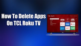 How To Delete Apps On TCL Roku TV