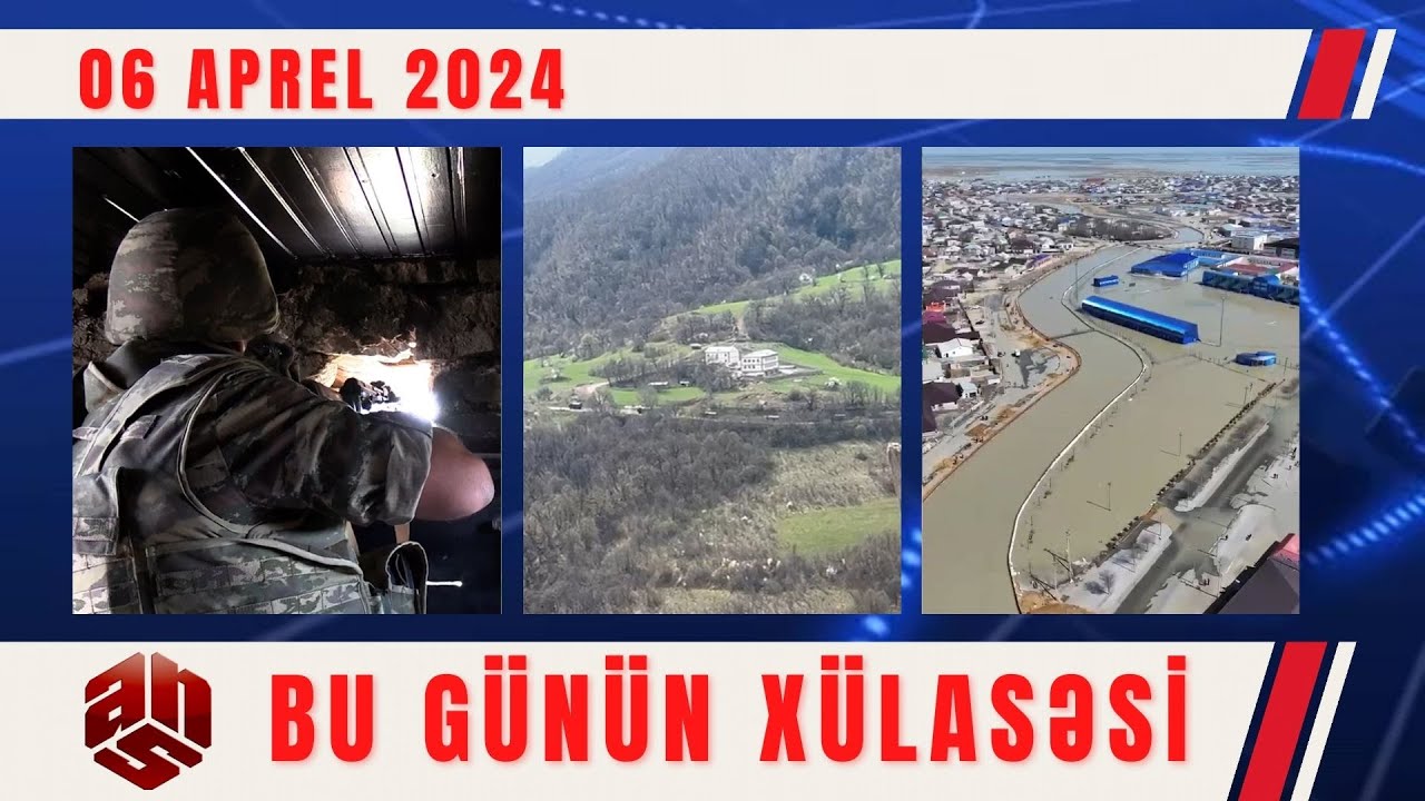 06.04.2024 ANS TV-nin videoxülasəsi I