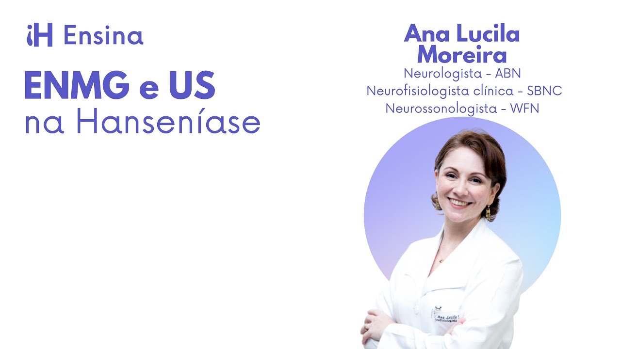 Eletroneuromiografia e Ultrassonografia na Hanseníase - Dr.ª Ana Lucila Moreira