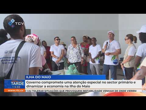 Governo compromete uma atenção especial no sector primário e dinamizar a economia na Ilha do Maio
