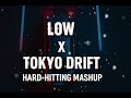 Low X Tokyo Drift Remix Full Mashup