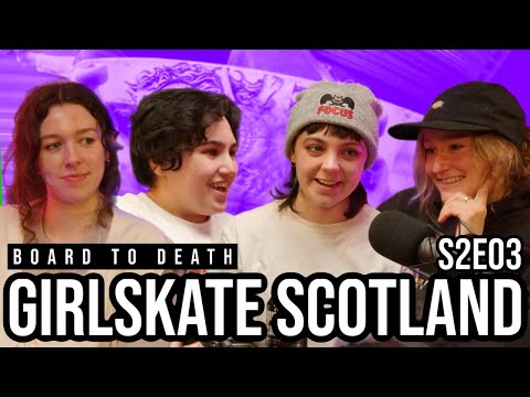 GIRLSKATE SCOTLAND | S2E03 - BOARD TO DEATH: A SCOTTISH SKATEBOARDING PODCAST