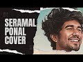Seramal Ponal Cover Song| Vocal Dude|
