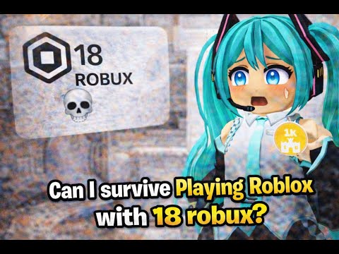 Can i survive Playing Roblox with 18 Robuxs only? (lazy)