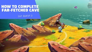 How to complete Far-Fetched Cave | Cat quest 2