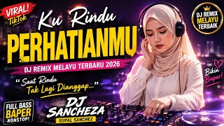 Download lagu 🔥 KU RINDU PERHATIANMU - DJ Remix Melayu Viral 2026 | Saat Rindu Tak Lagi Dianggap 💔 | DJ Sancheza mp3