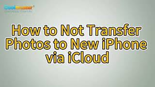 How to Not Transfer Photos to New iPhone