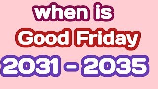 Good Friday 2031 2032 2033 2034 2035 dates in India / when is good Friday