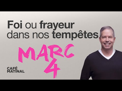 Marc 4 :  Foi ou frayeur dans nos tempêtes | Claude Houde