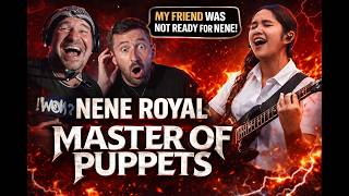 I Made My Best Friend Listen to NENE ROYAL  MASTER OF PUPPETS… He Was SHOCKED!