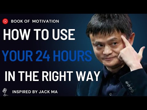 How to Use Your 24 Hours in the Right Way  Inspired by Jack Ma  II Time Management Motivation