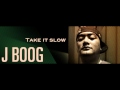J boog -Take it slow 