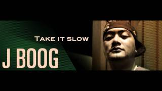 J boog -Take it slow